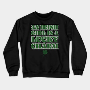 An Irish Girl Is A Lucky Charm Crewneck Sweatshirt